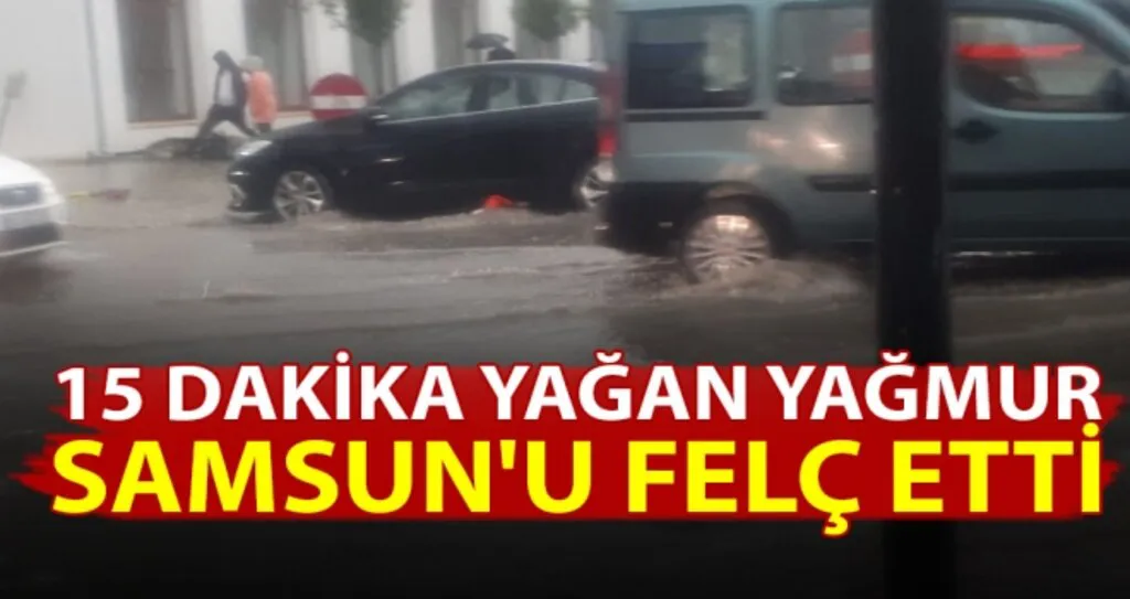 15 Dakika Yağan Yağmur Samsun'u felç etti