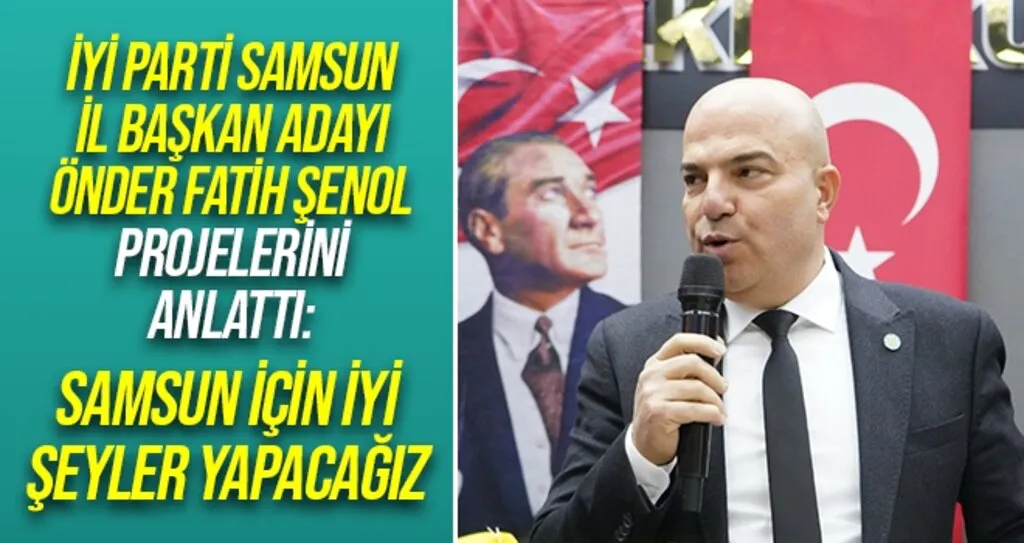 İYİ Parti Samsun İl Başkan adayı Önder Fatih Şenol Projelerini Anlattı!