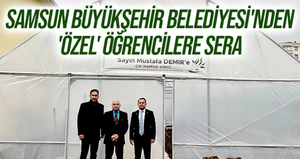 Samsun Büyükşehir Belediyesi'nden 'özel' öğrencilere sera