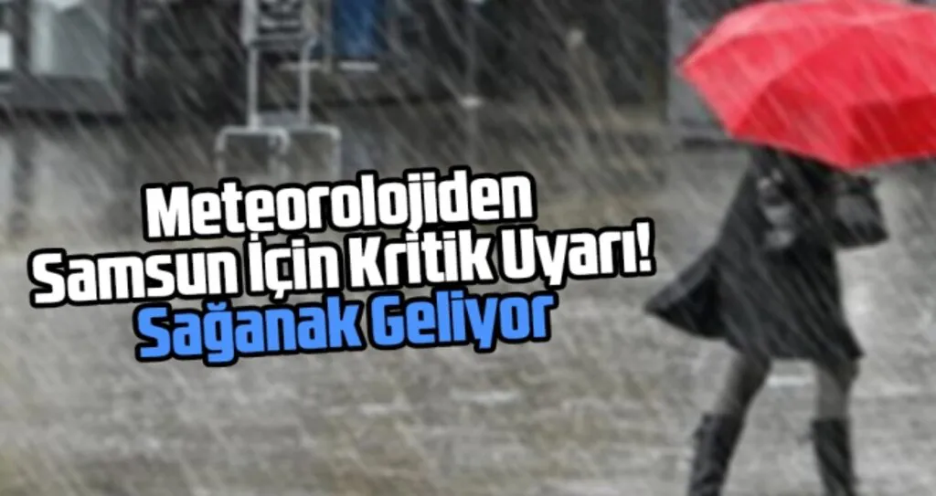 Meteorolojiden Samsun İçin Kritik Uyarı! Sağanak Geliyor