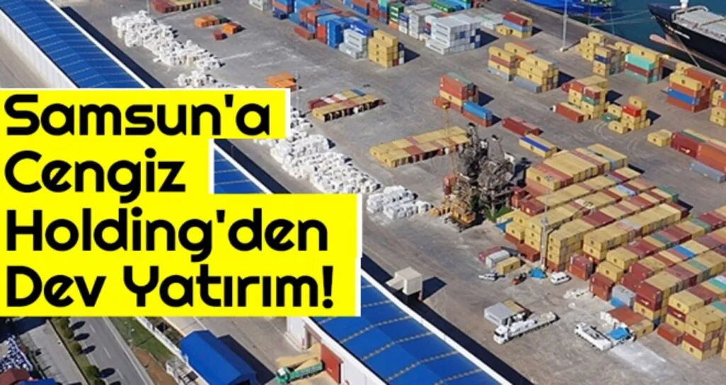 Samsun'a Cengiz Holding'den Dev Yatırım! 3'üncü Liman Yapacak