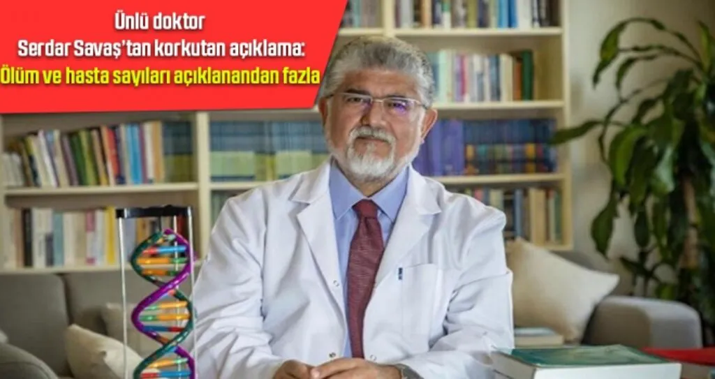 Ünlü Doktor Serdar Savaş’tan Korkutan Açıklama: Ölüm ve Hasta Sayıları Açıklanandan Fazla