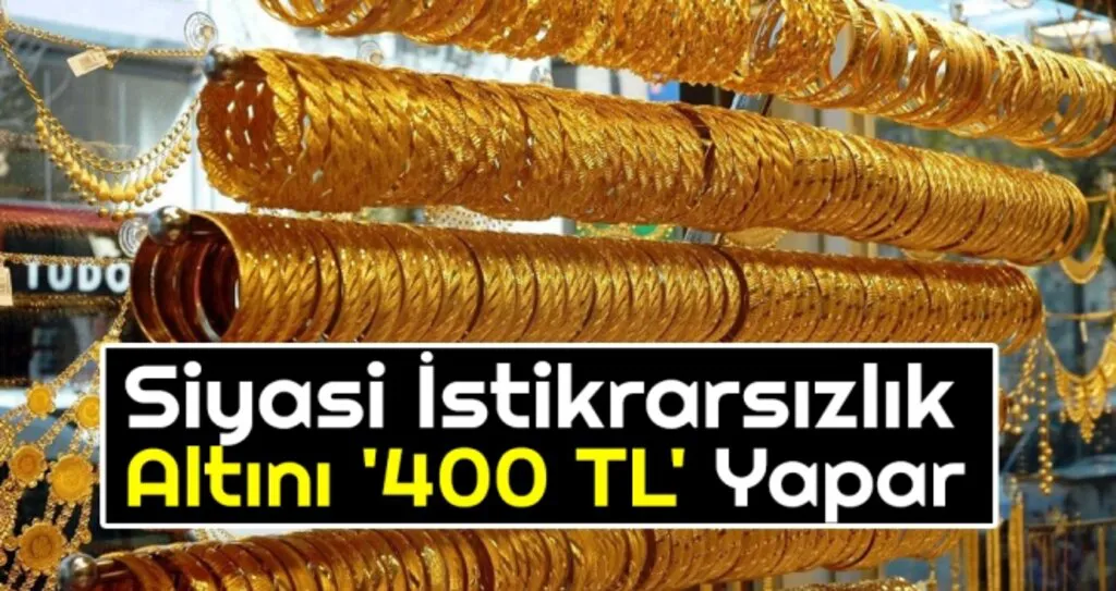 Siyasi İstikrarsızlık Altını '400 TL' Yapar