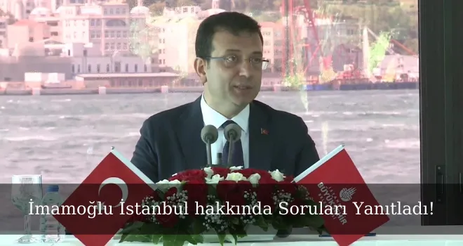 İmamoğlu İstanbul hakkında Soruları Yanıtladı!