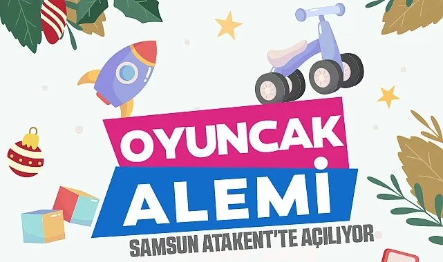 Samsun'un eğlence dünyası: Oyuncak Alemi Açılıyor!