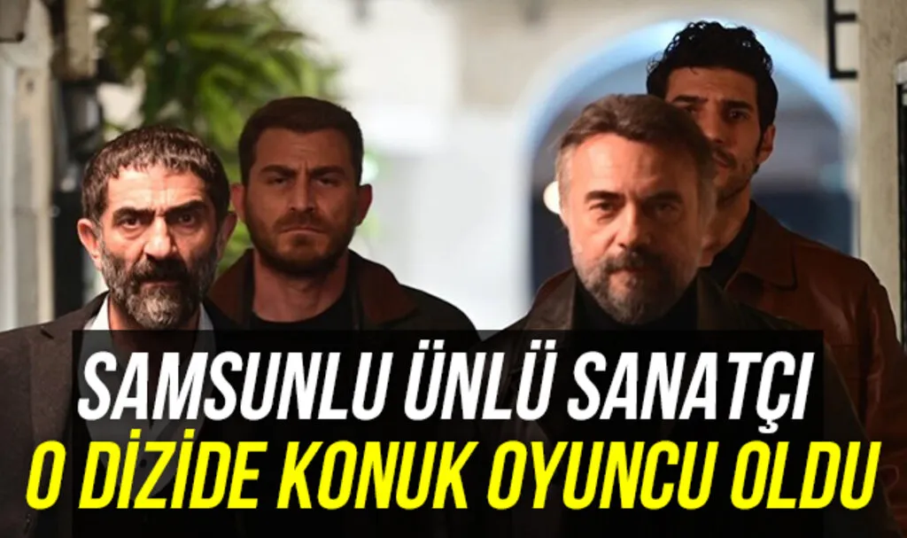 Samsunlu Ünlü Sanatçı O Dizide Konuk Oyuncu Oldu