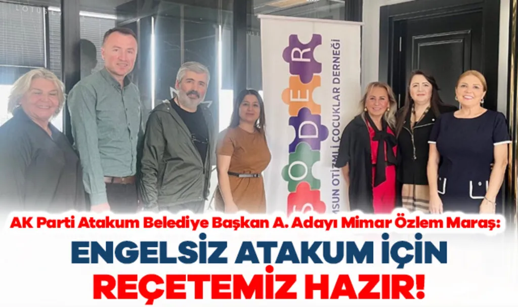 AK Parti Atakum Belediye Başkan A. Adayı Mimar Özlem Maraş: Engelsiz Atakum İçin Reçetemiz Hazır!