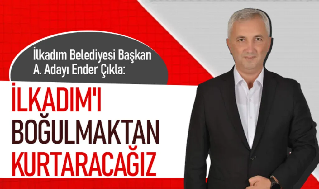 İlkadım Belediyesi Başkan Aday Adayı Ender Çıkla: İlkadım'ı boğulmaktan kurtaracağız