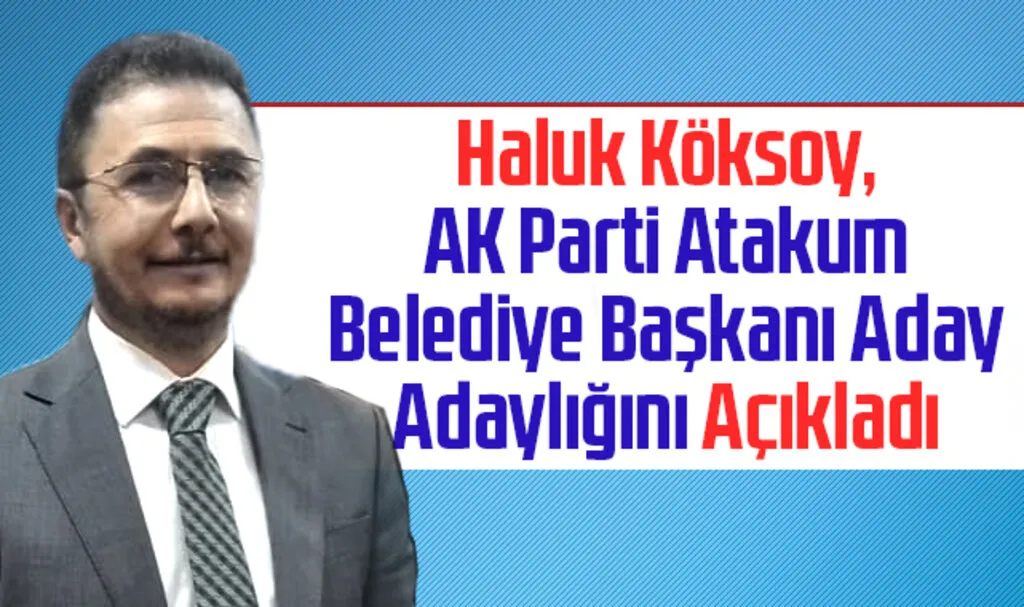 Haluk Köksoy AK Parti Atakum Belediye Başkanı A. Adaylığını Açıkladı