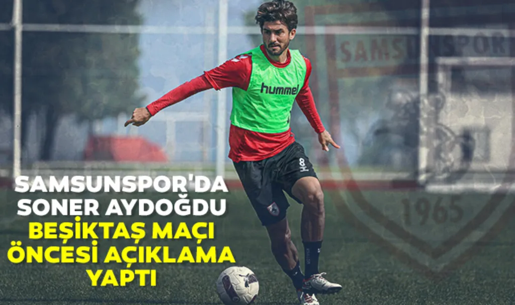 Samsunspor'da Soner Aydoğdu Beşiktaş Maçı Öncesi Açıklama Yaptı