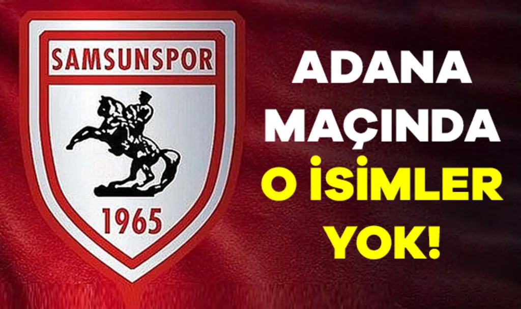 Samsunspor Adana Demirspor Maçında O İsimler Yok