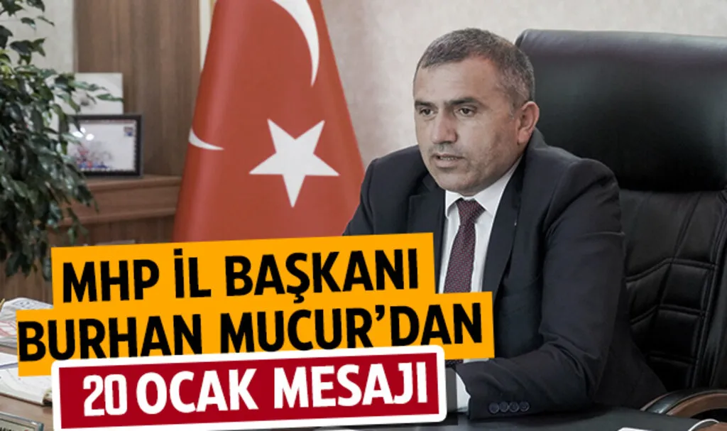 Milliyetçi Hareket Partisi (MHP) Samsun İl Başkanı Burhan Mucur'dan '20 Ocak' mesajı