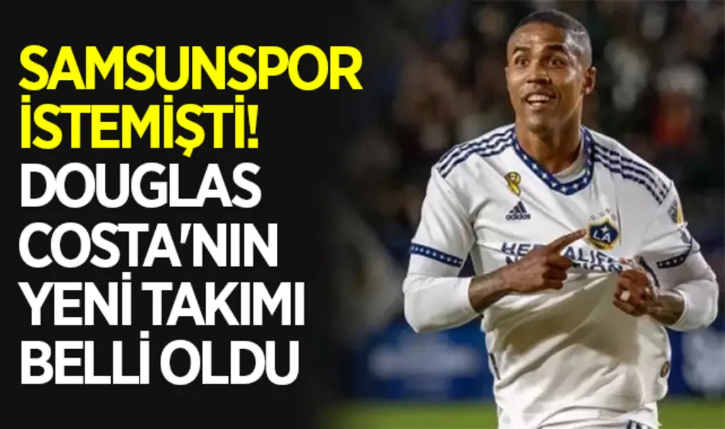 Samsunspor istemişti! Douglas Costa'nın yeni takımı belli oldu