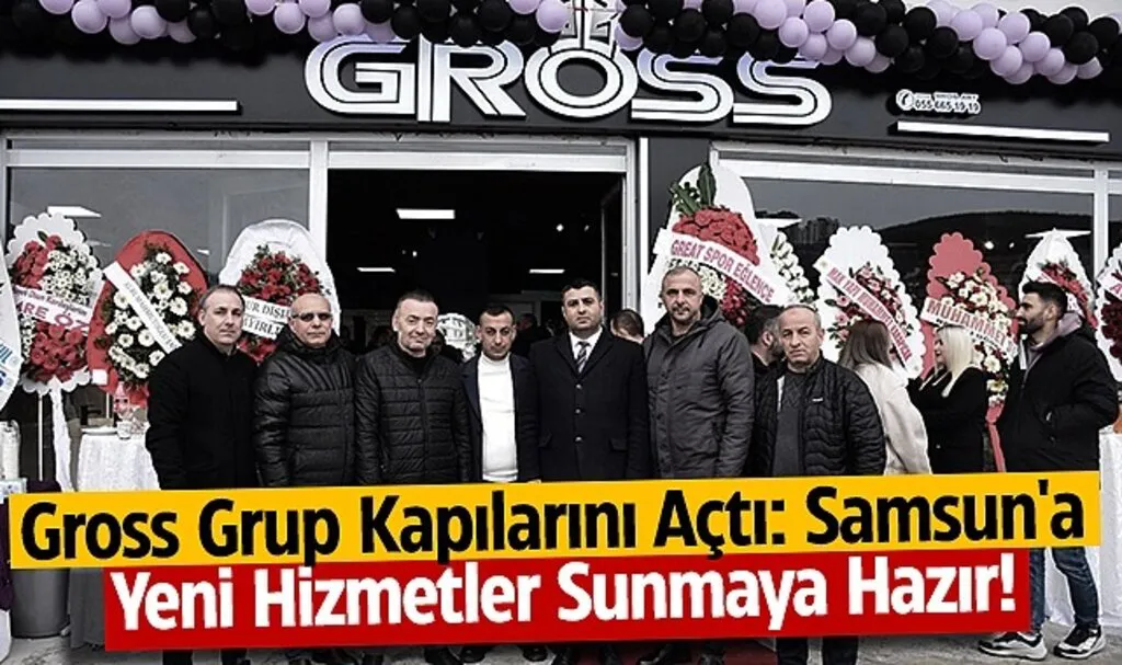 Gross Grup, Samsun'un Çehresini Değiştiriyor: Estetik Tasarımlar ve Güvenilir Hizmet İçin Büyük Açılış!