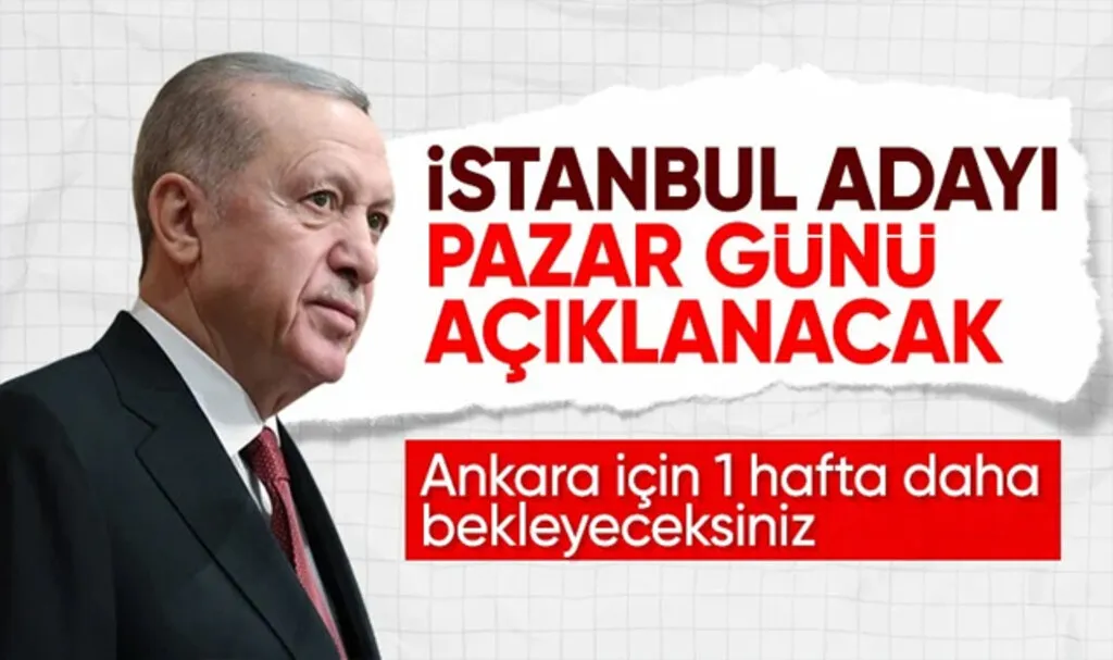 AK Parti'nin İstanbul Belediye Başkan Aday Adayı Ne Zaman Açıklanacak?