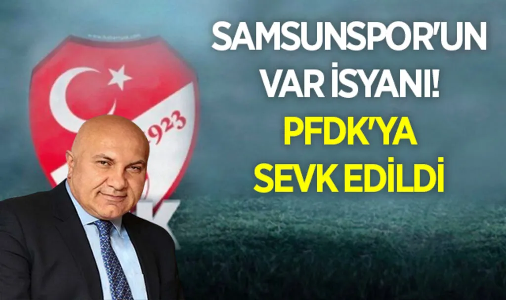 Samsunspor'un Var İsyanı! PFDK'ya Sevk edildi