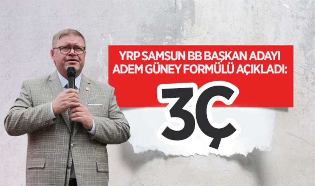 Yeniden Refah Partisi Samsun Büyükşehir Belediye Başkan Adayı Adem Güney Formülü Açıkladı: 3Ç