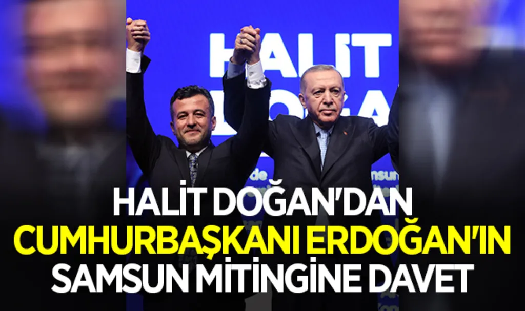 Halit Doğan'dan Cumhurbaşkanı Erdoğan'ın Samsun Mitingine Davet
