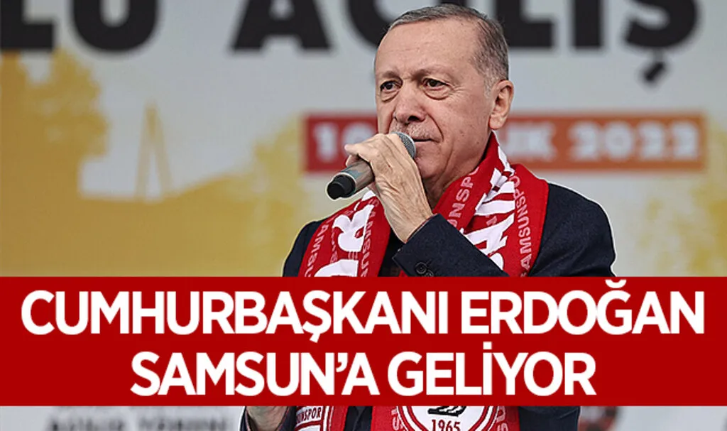 Cumhurbaşkanı Erdoğan Samsun'a Geliyor