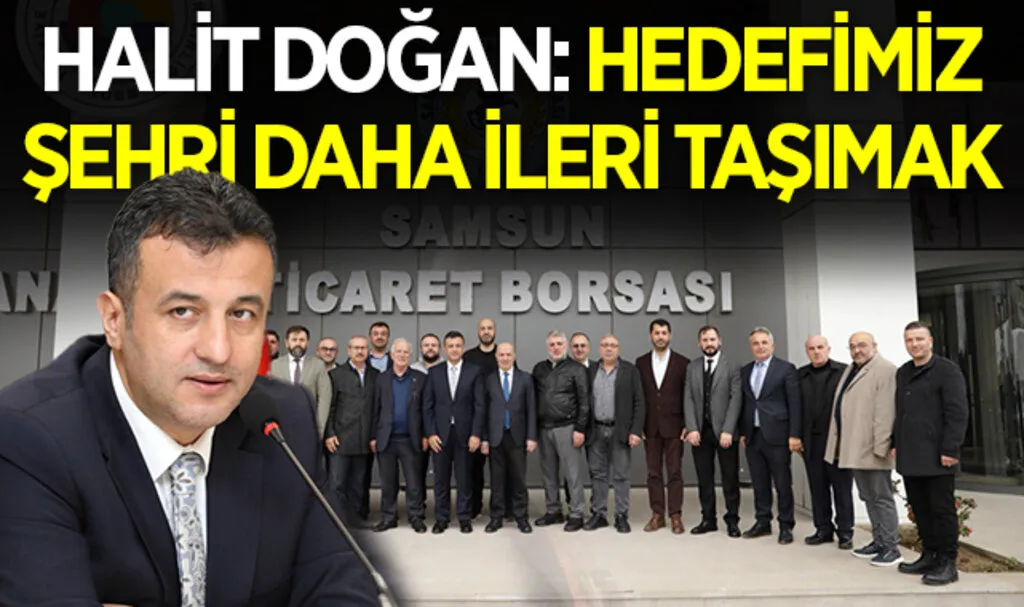 Samsun Büyükşehir adayı Halit Doğan: Oda ve Borsa Başkanlarıyla Bir Araya Geldi