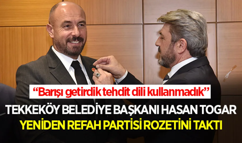 Tekkeköy Belediye Başkanı Hasan Togar Yeniden Refah Rozetini Taktı