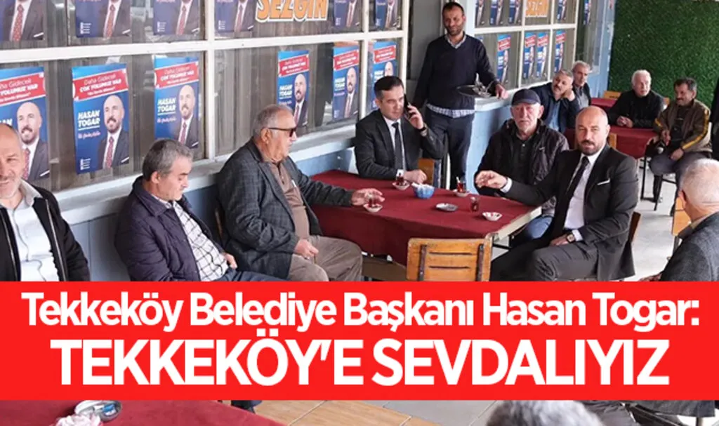 Tekkeköy Belediye Başkanı Hasan Togar: Tekkeköy'e Sevdalıyız