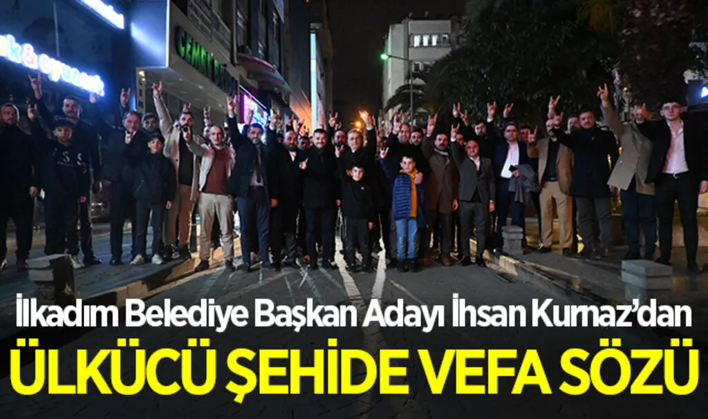 İhsan Kurnaz’dan ÜLKÜCÜ ŞEHİDE VEFA SÖZÜ