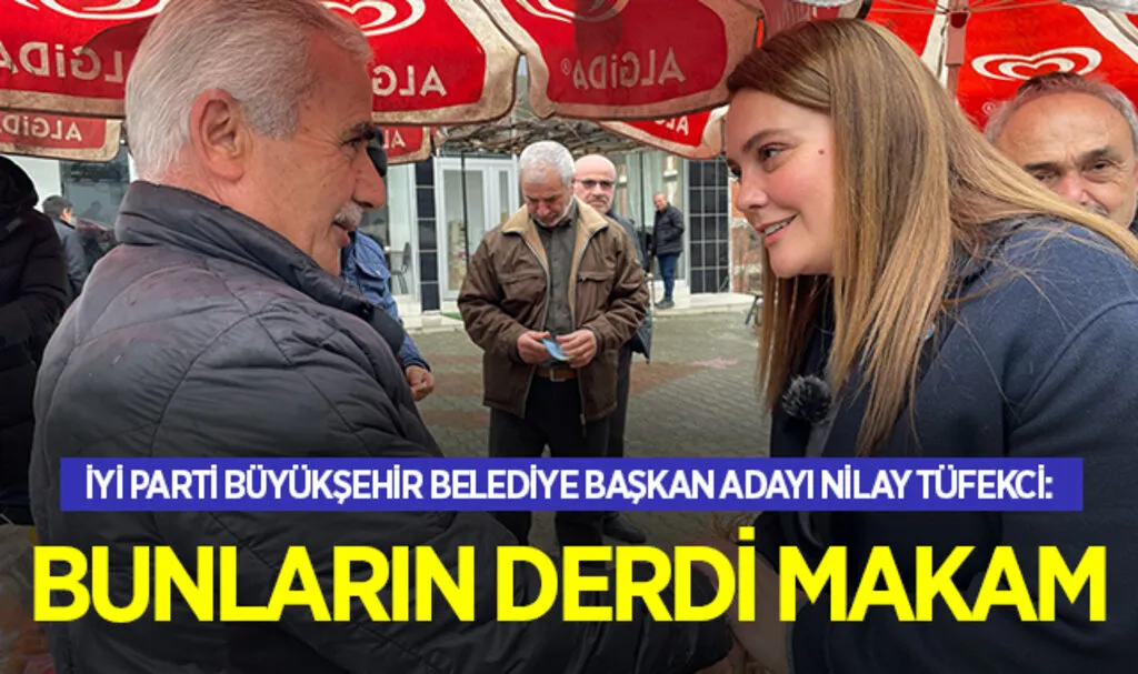 İYİ Parti Büyükşehir Belediye Başkan Adayı Nilay Tüfekci: Bunların Derdi Makam
