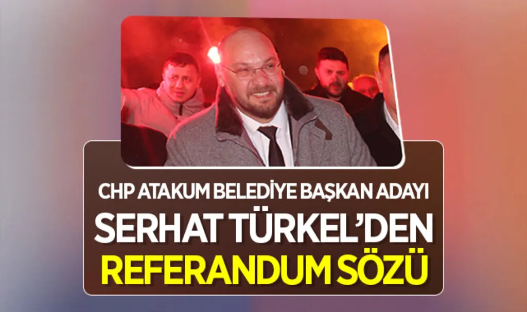 CHP Atakum Belediye Başkan Adayı Serhat Türkel'den Referandum Sözü