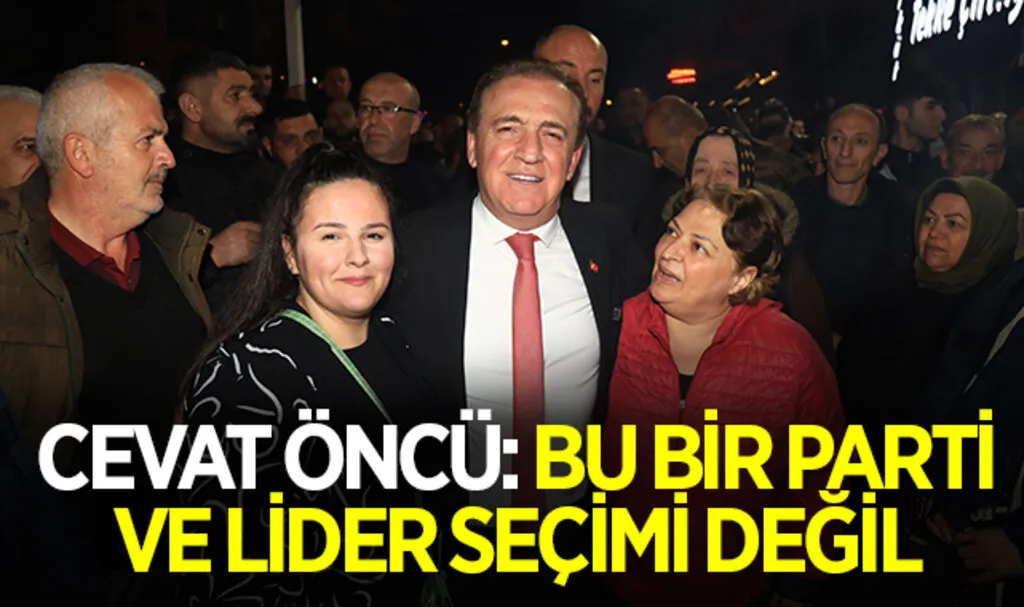 Cevat Öncü: Bu Bir Parti ve Lider Seçimi Değil