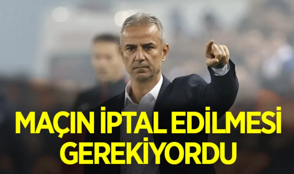Fenerbahçe Teknik Direktörü İsmail Kartal: Maçın iptal edilmesi gerekiyordu
