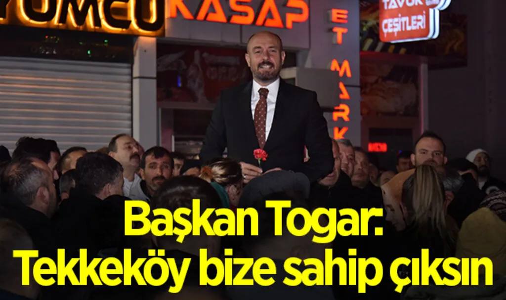 Başkan Togar: Tekkeköy bize sahip çıksın