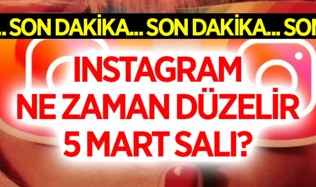 Instagram ne zaman düzelir 5 Mart Salı?