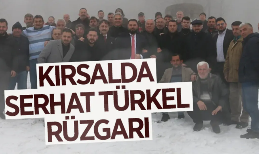 Kırsalda Serhat Türkel rüzgarı