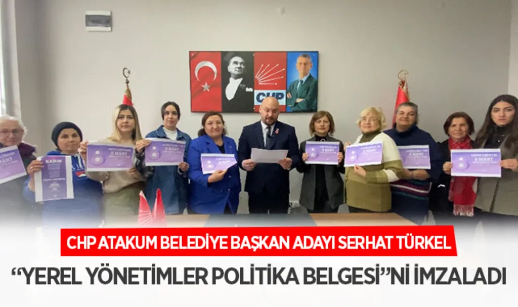 CHP Atakum Belediye Başkan Adayı Serhat Türkel “Yerel Yönetimler Politika Belgesi”ni imzaladı