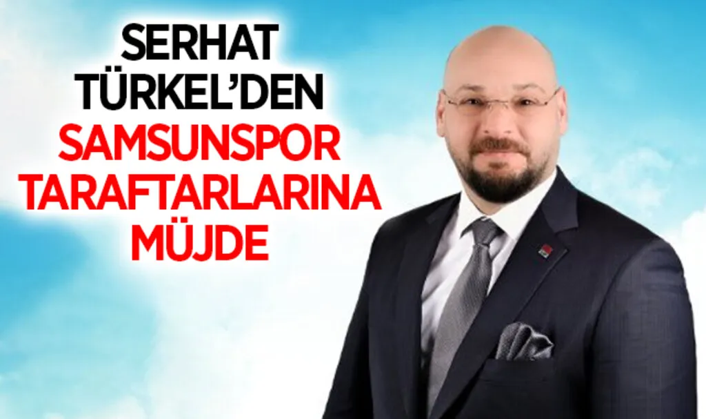 Serhat Türkel’den Samsunspor taraftarlarına müjde