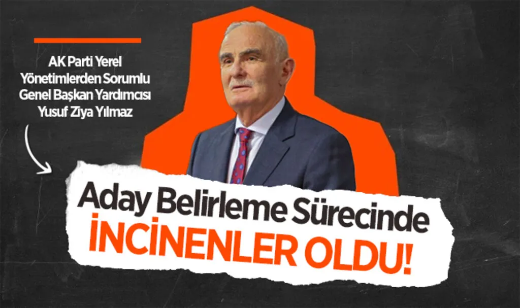 Yusuf Ziya Yılmaz: Aday Belirleme Sürecinde İncinenler Oldu!