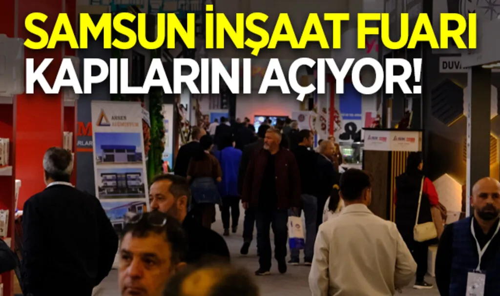 Samsun İnşaat Fuarı kapılarını açıyor!