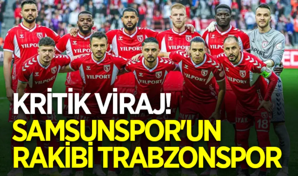 Kritik Viraj! Samsunspor'un Rakibi Trabzonspor