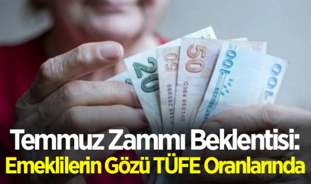 Temmuz Zammı Beklentisi: Emeklilerin Gözü TÜFE Oranlarında