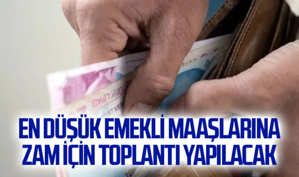 En düşük emekli maaşlarına zam için toplantı yapılacak