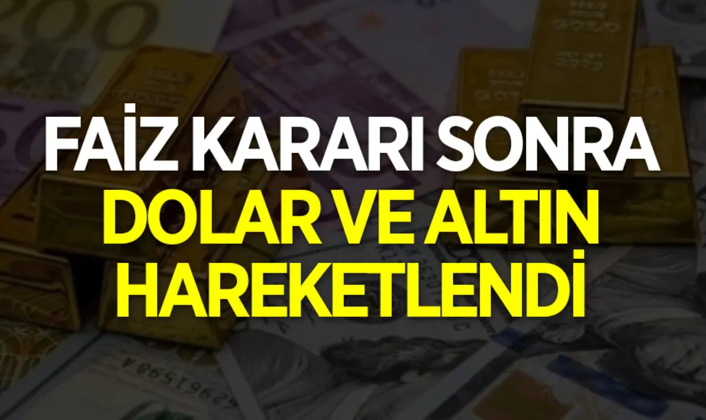 Faiz Kararı Sonra Dolar ve Altın hareketlendi