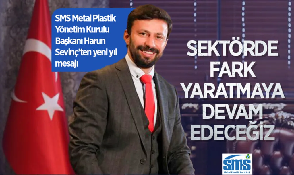 SMS Metal Plastik Yönetim Kurulu Başkanı Harun Sevinç'ten Yeni Yıl Mesajı