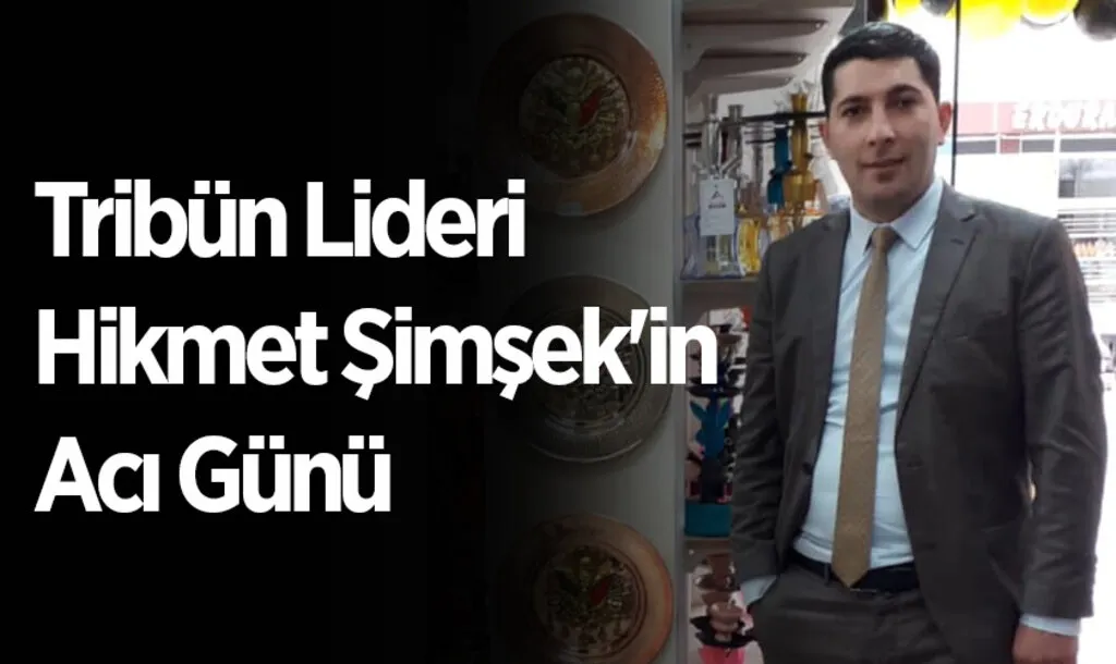 Şehzadeler Tribün Lideri Canik Belediye Meclis Üyesi Hikmet Şimşek'in Acı Günü