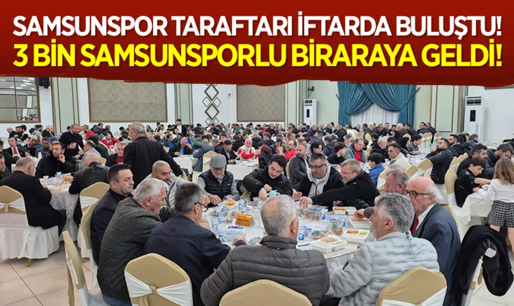 Samsunspor Taraftarı İftarda Buluştu! 3 Bin Samsunsporlu Biraraya geldi!
