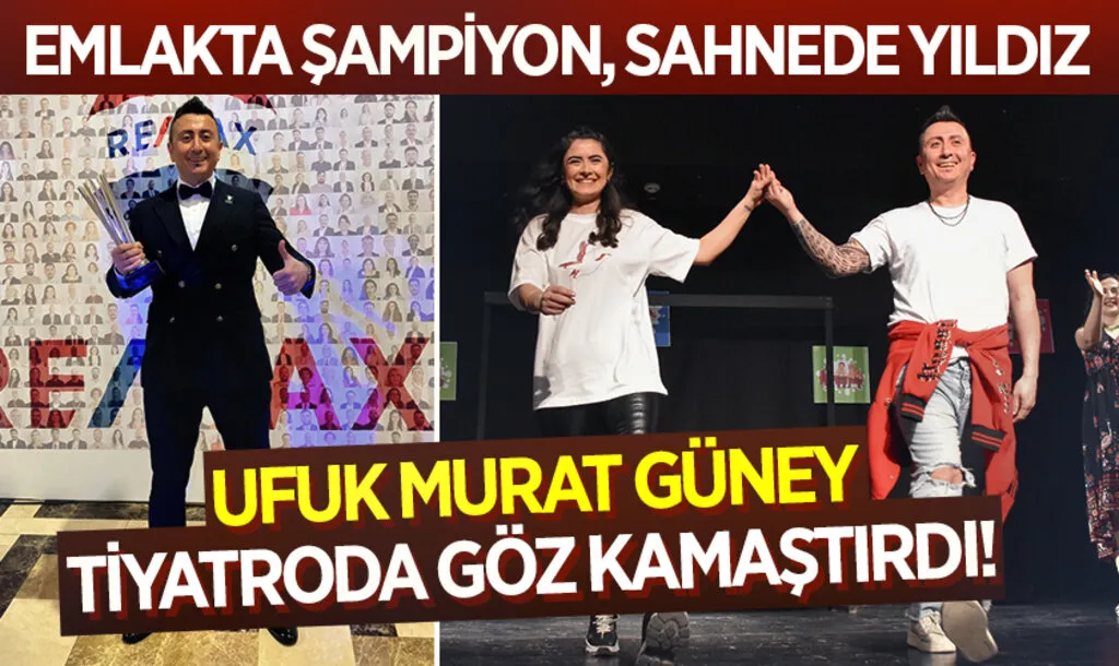 Emlakta Şampiyon, Sahnede Yıldız: Ufuk Murat Güney Tiyatroda Göz Kamaştırdı!