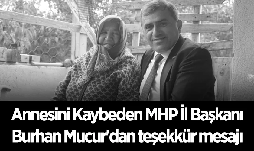 Annesini Kaybeden MHP İl Başkanı Burhan Mucur'dan teşekkür mesajı