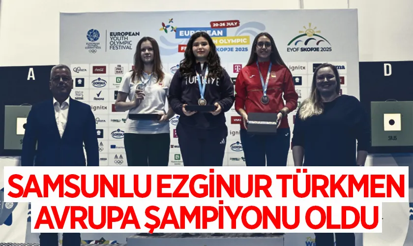 Samsunlu Ezginur Türkmen Avrupa Şampiyonu Oldu