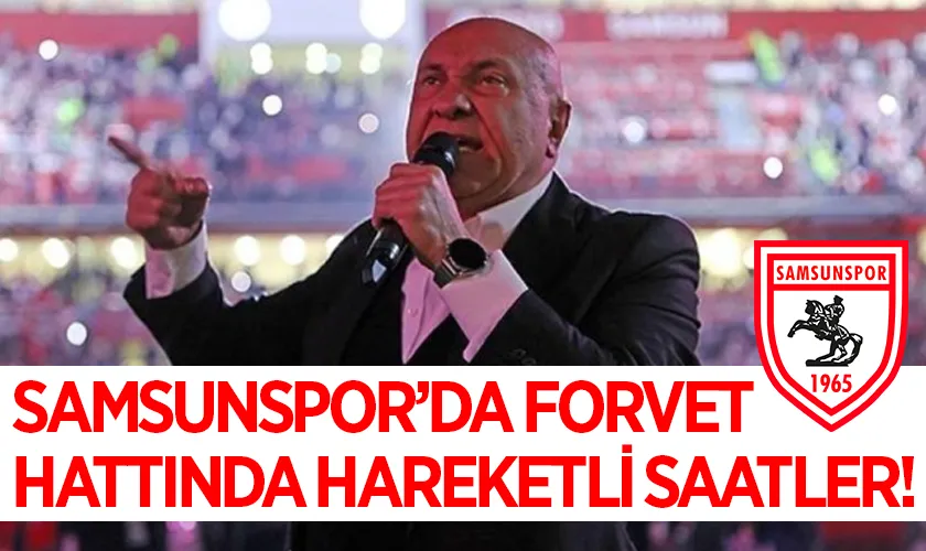 Samsunspor’da Forvet Hattında Hareketli Saatler!