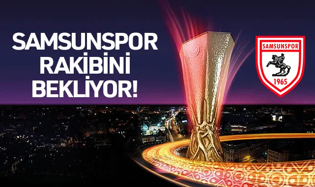 Samsunspor, Avrupa’daki Rakibini Bekliyor